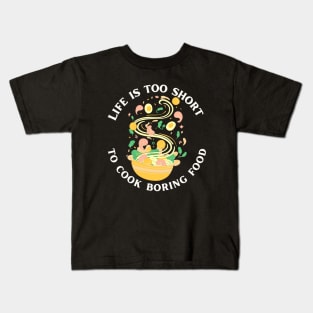 Life Is Too Short To Cook Boring Food Kids T-Shirt